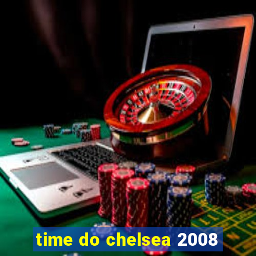 time do chelsea 2008